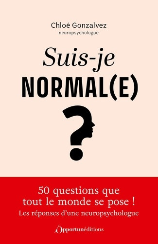 Suis-je normal(e) ?. Une neuropsychologue répond aux 50 questions que tout le monde se pose !