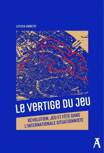 Le vertige du jeu. Révolution, jeu et fête dans l'Internationale situationniste