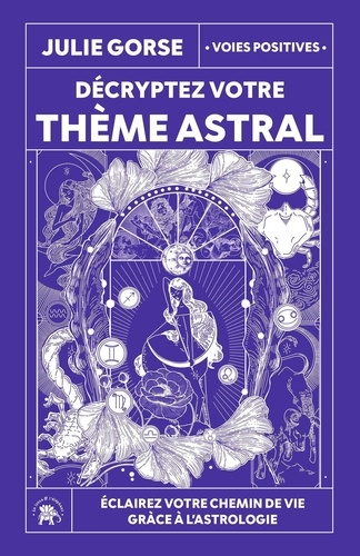 Décryptez votre thème astral. Eclairez votre chemin de vie grâce à l'astrologie