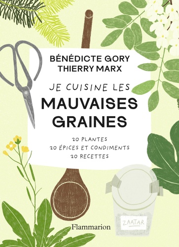 Je cuisine les mauvaises graines. 20 plantes, 40 recettes