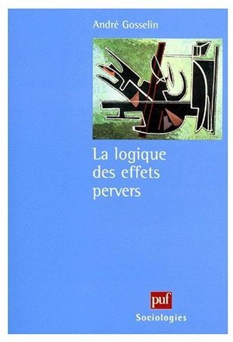 LA LOGIQUE DES EFFETS PERVERS. Sciences sociales, rhétorique politique, éthique