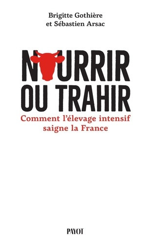 Nourrir ou trahir. Comment l'élevage intensif saigne la France