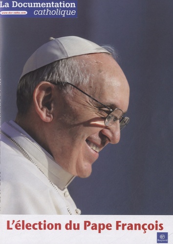 La documentation catholique N° 2509-2510, 21 avril 2013 : L'élection du Pape François