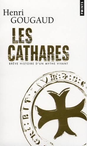 Les cathares. Brève histoire d'un mythe vivant