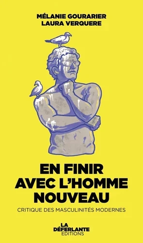 En finir avec l'homme nouveau. Critique des masculinités modernes