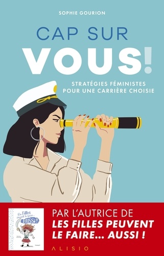 Cap sur vous ! Stratégies féministes pour une carrière choisie
