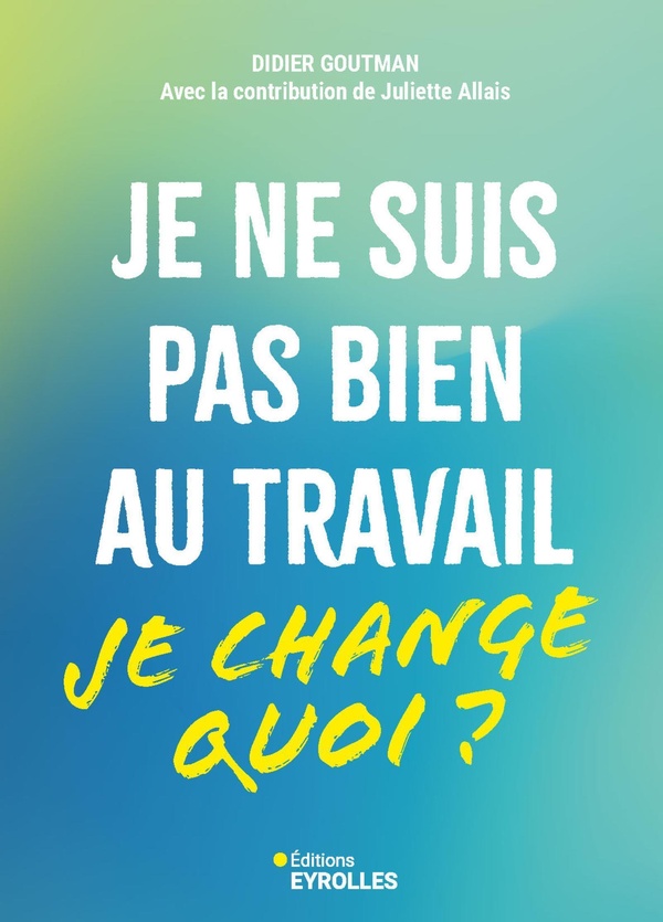 Je ne suis pas bien au travail... Je change quoi ?