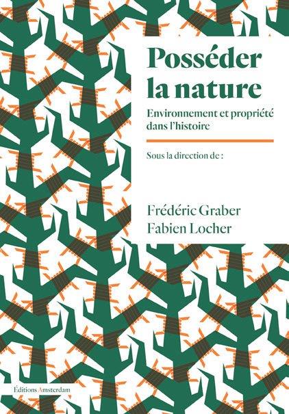 Posséder la nature. Environnement et propriété dans l'histoire