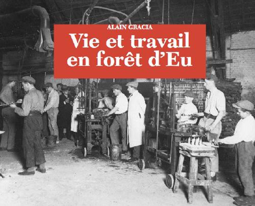 La vie en forêt d'Eu. Les verreries et les métiers du bois