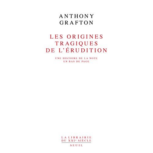Les origines tragiques de l'érudition. Une histoire de la note en bas de page