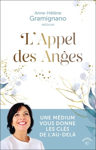 L'appel des anges. Une médium vous donne les clés de l’au-delà