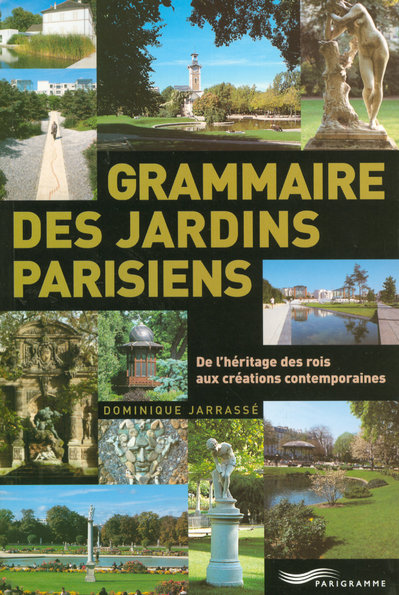 Grammaire des jardins parisiens. De l'héritage des rois aux créations contemporaines