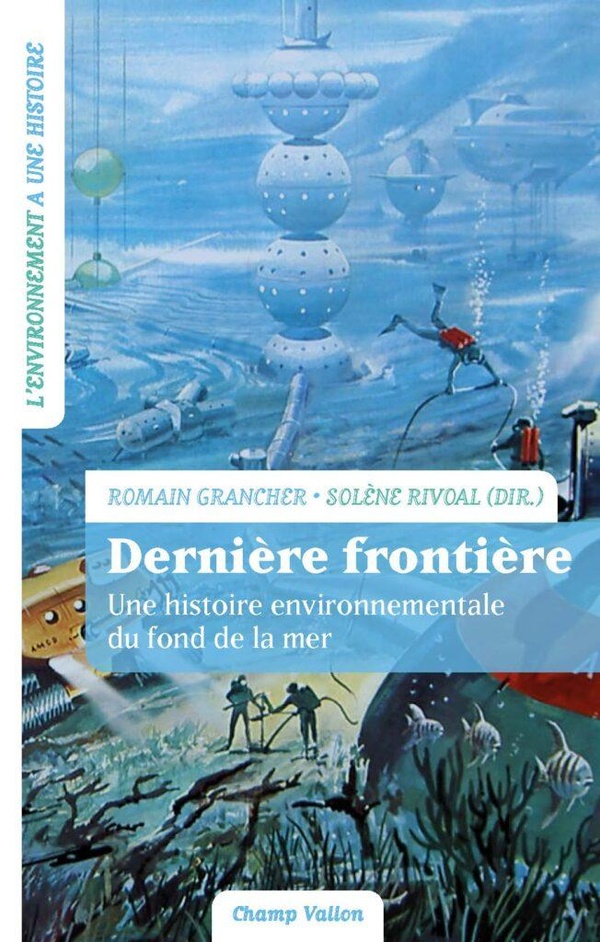 Dernière frontière. Une histoire environnementale du fond de la mer