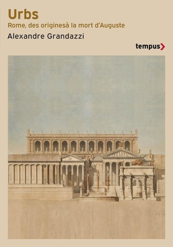 Urbs. Rome, des origines à la mort d'Auguste