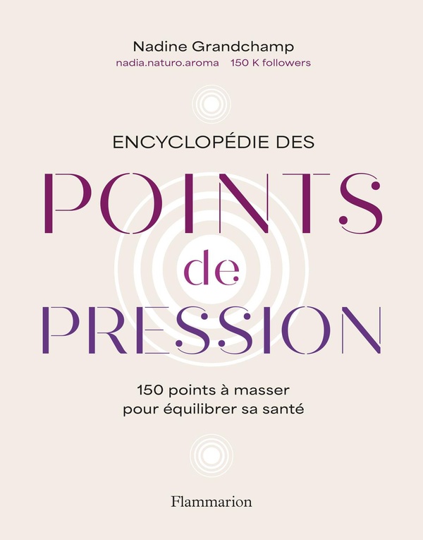Encyclopédie des points de pression. 150 points à masser pour équilibrer sa santé