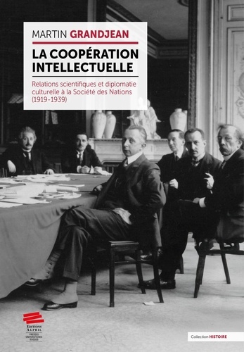 La coopération intellectuelle. Relations scientifiques et diplomatie culturelle à la SDN (1919-1939)