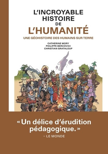 L'incroyable histoire de l'humanité. Une géohistoire des humains sur terre