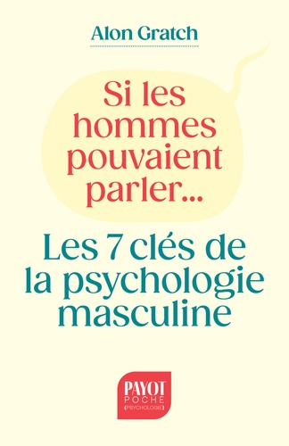 Si les hommes pouvaient parler.... Les 7 clés de la psychologie masculine