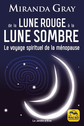 De la Lune Rouge à la Lune Sombre. Le voyage spirituel de la ménopause