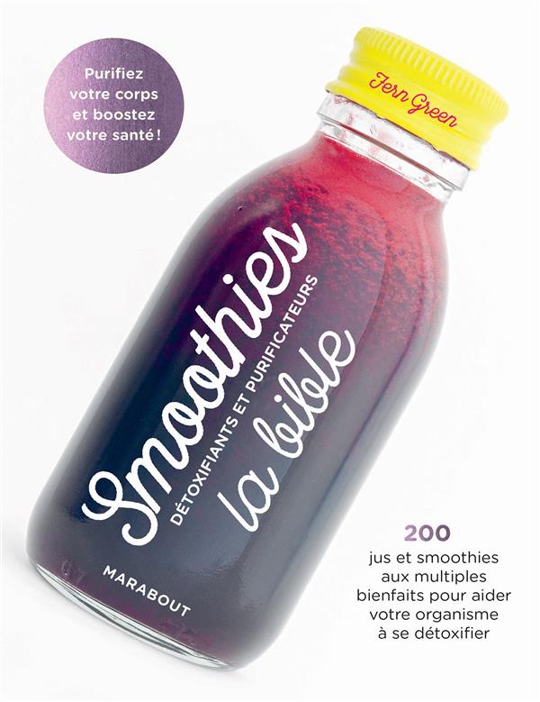 Smoothies, la bible. Détoxifiants et purificateurs