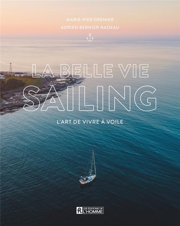 La belle vie Sailing. L'art de vivre à voile