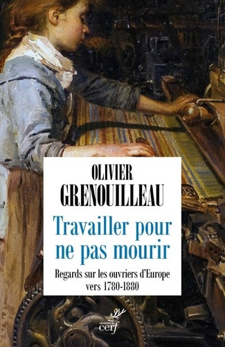 Travailler pour ne pas mourir. Regards sur les ouvriers d'Europe vers 1780-1880