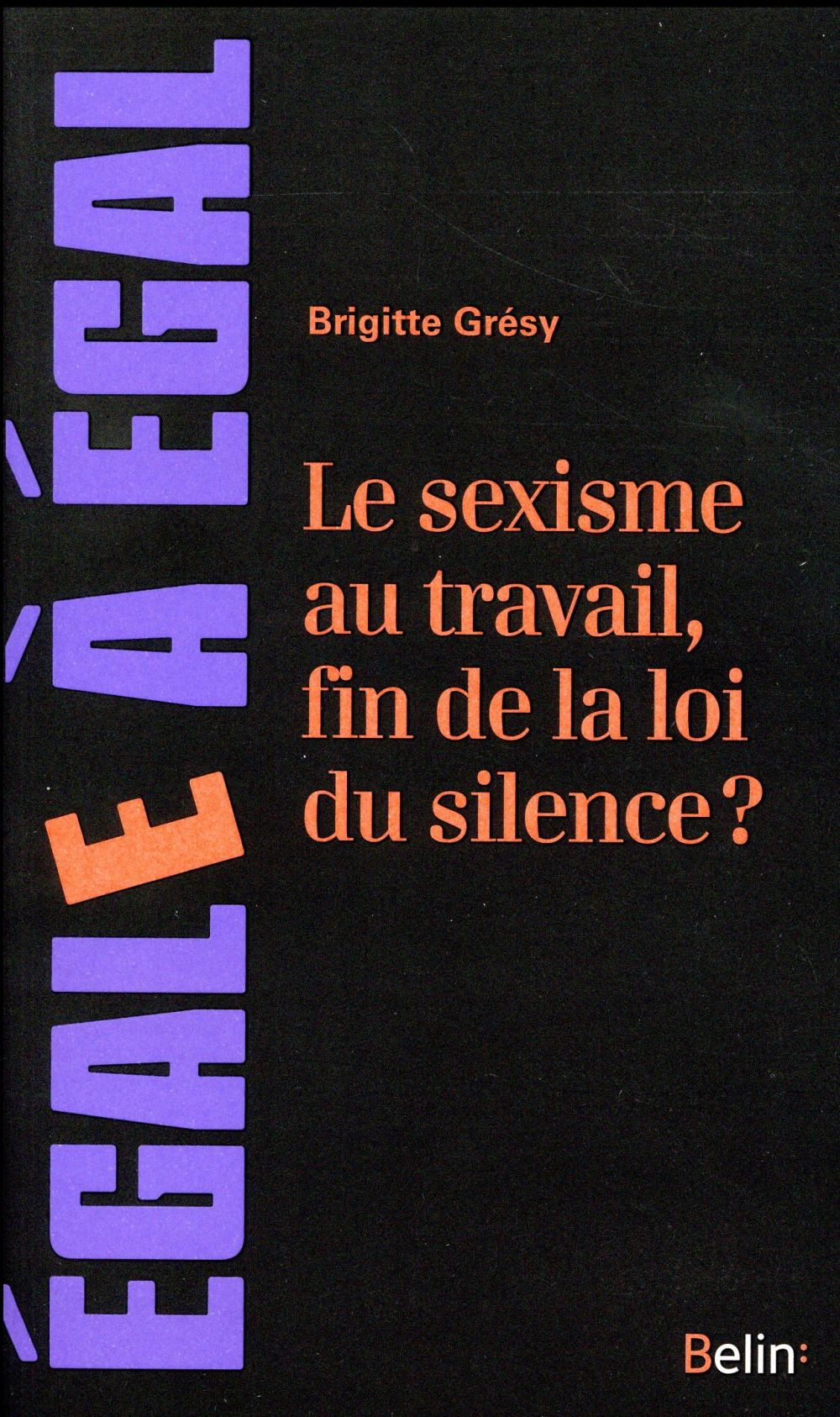 Le sexisme au travail, fin de la loi du silence ? Le cerner pour mieux le netraliser