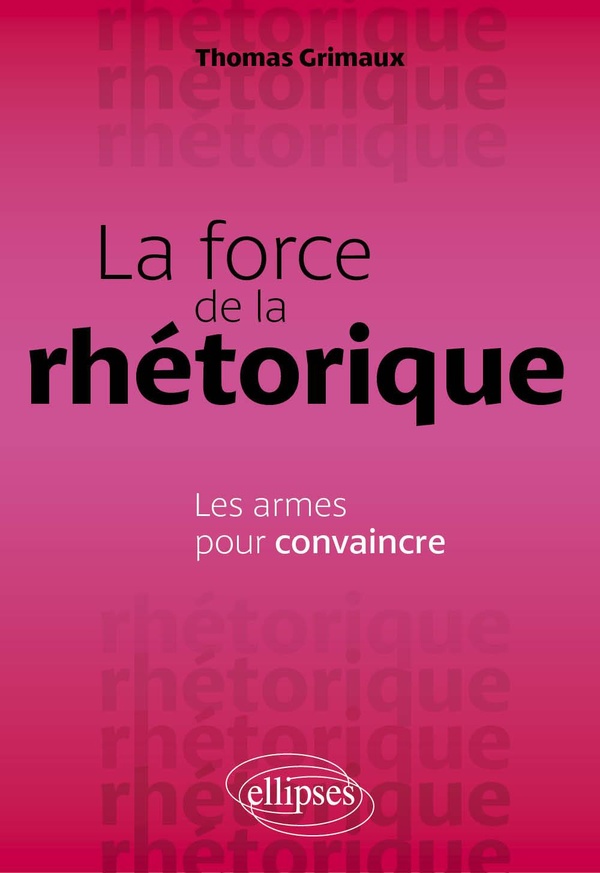 La force de la rhétorique. Les armes pour convaincre