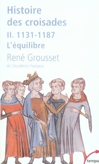 Histoire des croisades et du royaume franc de Jérusalem. Tome 2, 1131-1187 L'équilibre