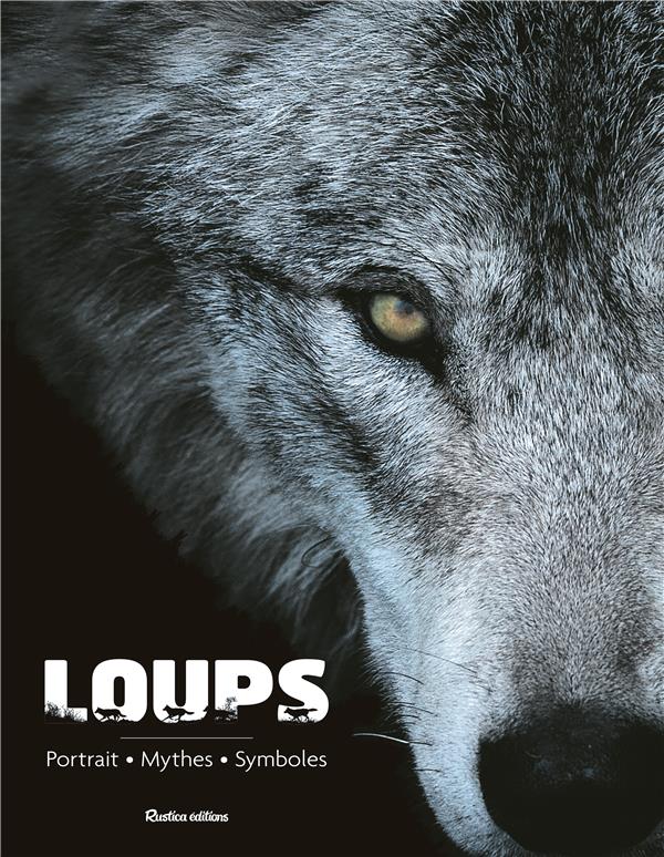 Loups. Portraits, mythes, symboles