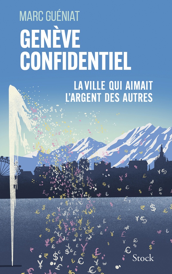 Genève confidentiel. Enquête sur la ville qui aimait l'argent des autres