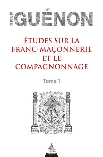 Etudes sur la franc-maçonnerie et le compagnonnage. Tome 1