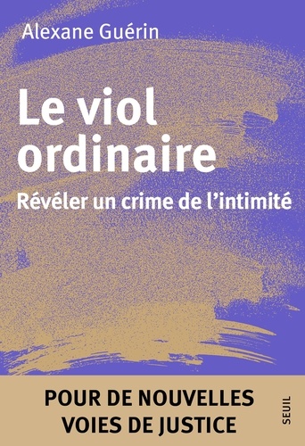Le viol ordinaire. Révéler un crime de l'intimité