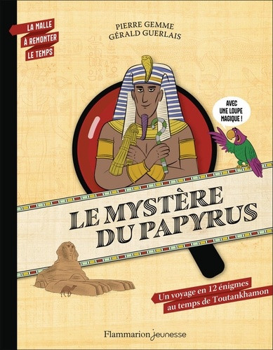 Le mystère du papyrus. Un voyage en 12 énigmes au temps de Toutankhamon