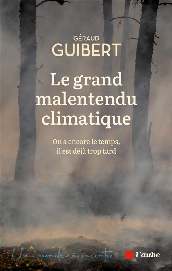 Le grand malentendu climatique. On a encore le temps, il est déjà trop tard