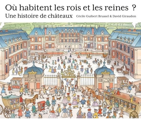 Où habitent les rois et les reines ? Une histoire de châteaux