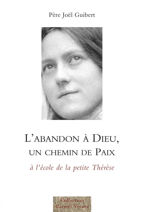 L'abandon à Dieu, un chemin de paix. A l'école de la petite Thérèse