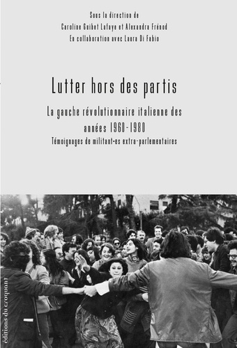 Lutter hors des partis. La gauche révolutionnaire italienne des années 1960-1980