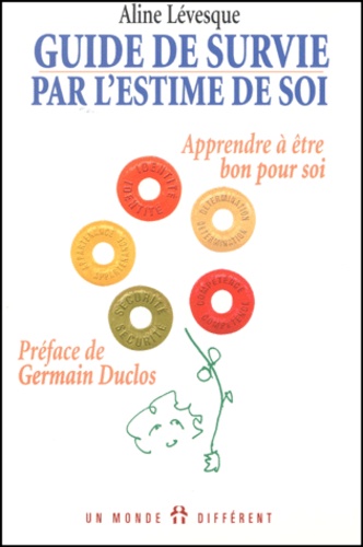 Guide de survie par l'estime de soi. Apprendre à être bon pour soi