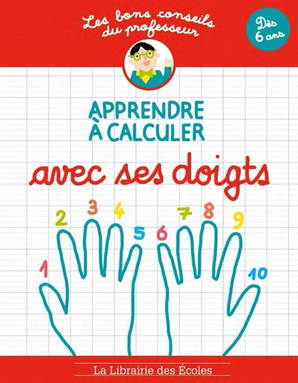 Apprendre à calculer avec ses doigts. Dès 6 ans