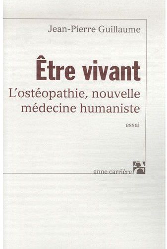 Etre vivant. L'ostéopathie, nouvelle médecine humaniste