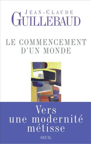Le commencement d'un monde. Vers une modernité métisse