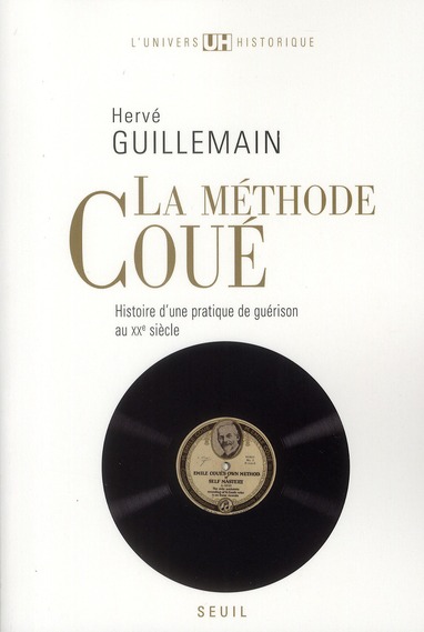 La méthode Coué. Histoire d'une pratique de guérison au XXe siècle