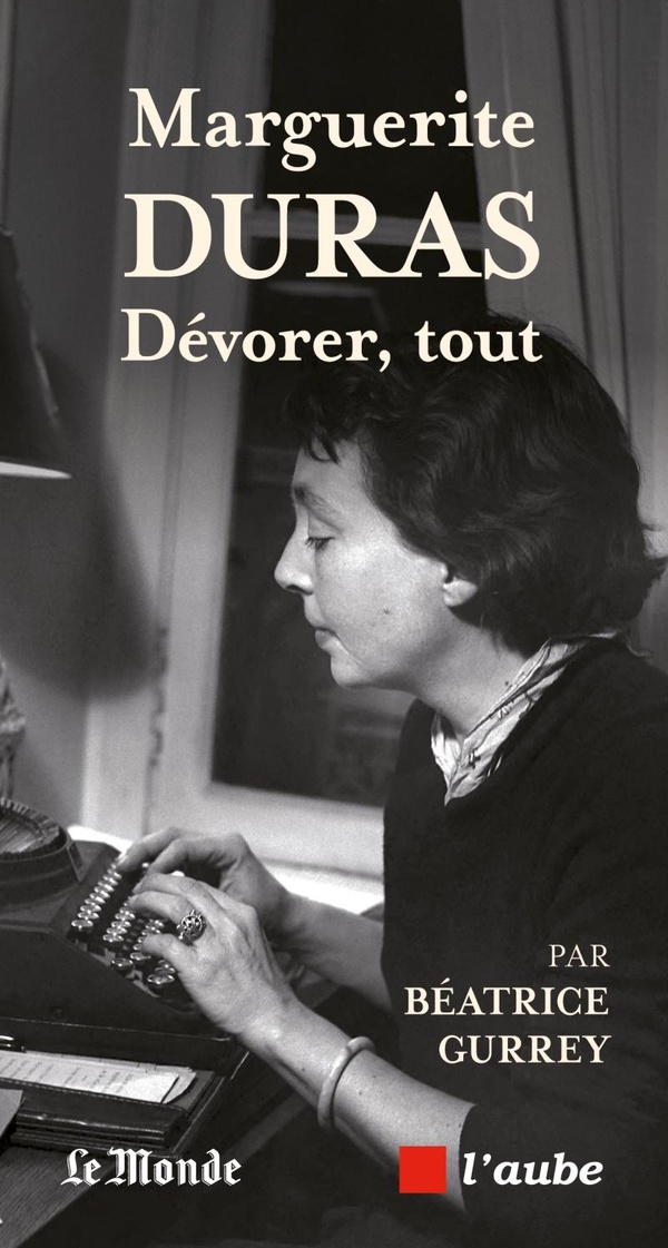 Marguerite Duras. Dévorer tout