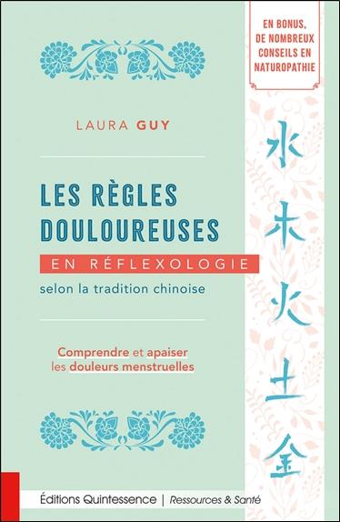 Les règles douloureuses en réflexologie selon la tradition chinoise. Comprendre et apaiser les doule