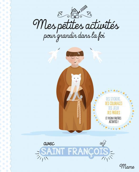 Mes petites activités avec Saint François. Des stickers, des coloriages, des jeux, des prières