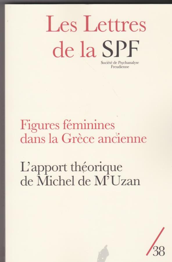 Les Lettres de la Société de Psychanalyse Freudienne N° 38/2017 : Figures féminines dans la Grèce an