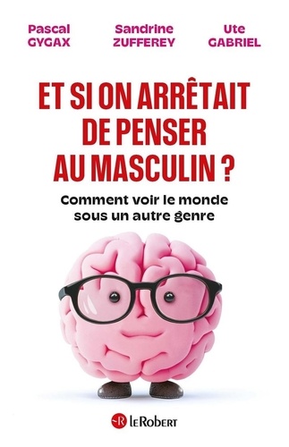 Et si on arrêtait de penser au masculin ? Comment voir le monde sous un autre genre