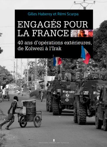 Engagés pour la France. 40 ans d'OPEX, 100 témoignages inédits