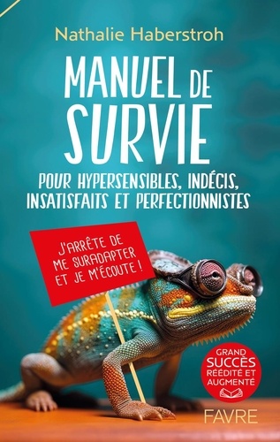 Manuel de survie. Pour hypersensibles, indécis, insatisfaits et perfectionnistes, Edition revue et a